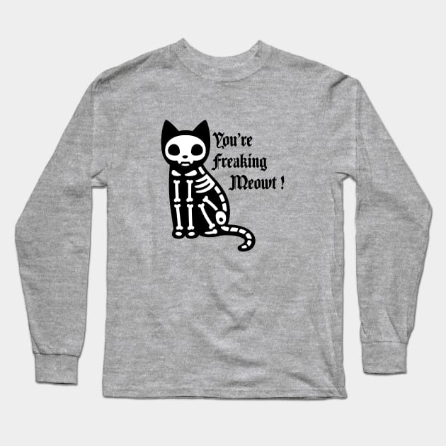 You're freaking meowt Long Sleeve T-Shirt by Wearing Silly